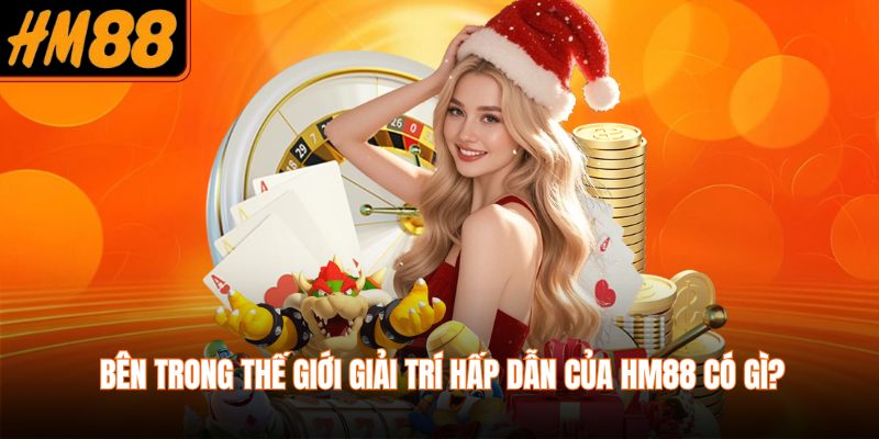Bên trong thế giới giải trí hấp dẫn của HM88 có gì?
