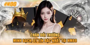 Chắn Đổi Thưởng Minh Bạch, Uy Tín Bậc Nhất Tại HM88