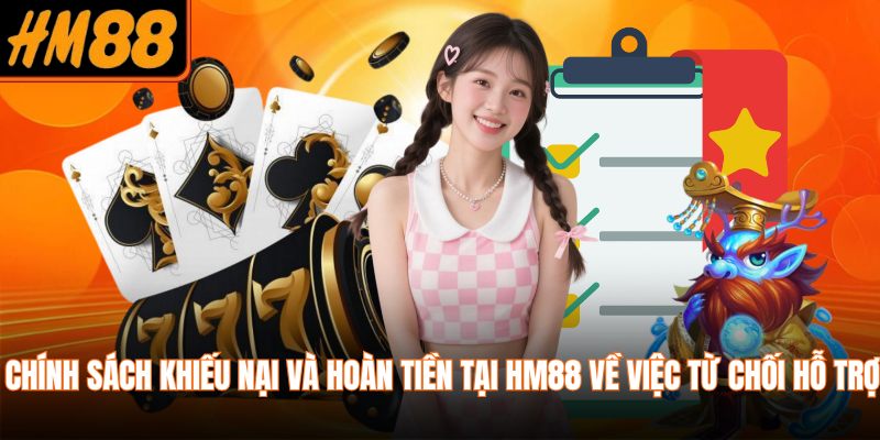 Chính sách khiếu nại và hoàn tiền tại HM88 về việc từ chối hỗ trợ