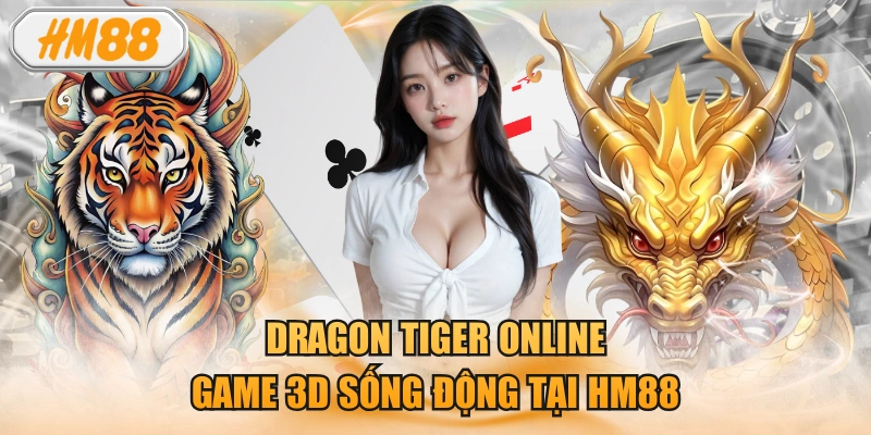 Dragon Tiger Online - Game 3D Sống Động Tại HM88