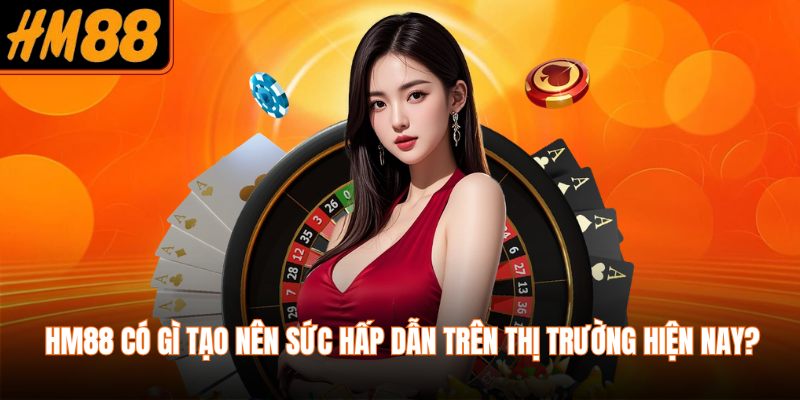 HM88 có gì tạo nên sức hấp dẫn trên thị trường hiện nay?
