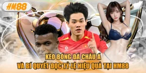 Kèo bóng đá châu Á và bí quyết đọc tỷ lệ hiệu quả tại HM88