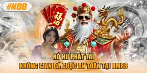 Nổ Hũ Phát Tài - Không Gian Cá Cược An Toàn Tại HM88