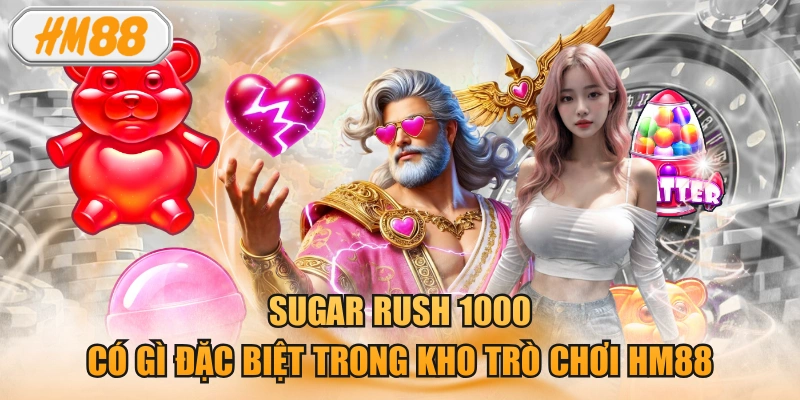 Sugar Rush 1000 Có Gì Đặc Biệt Trong Kho Trò Chơi HM88