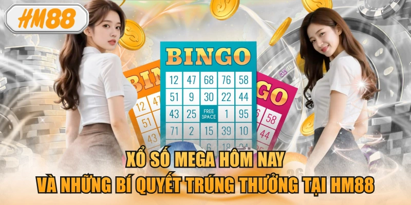 Xổ số mega hôm nay và những bí quyết trúng thưởng tại HM88