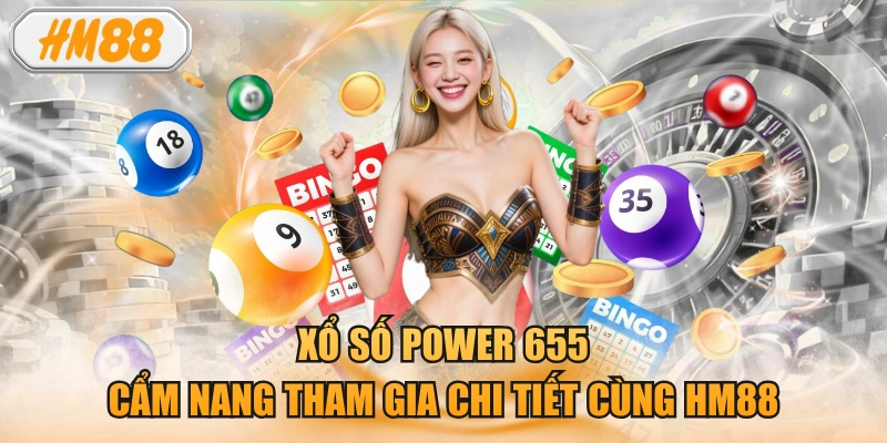 Xổ Số Power 655: Cẩm Nang Tham Gia Chi Tiết Cùng HM88
